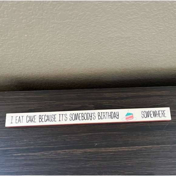 "I Eat Cake It's Somebody's Birthday Somewhere" Long Skinny Wood Sign Decor - Picture 6 of 7